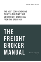 The Freight Broker Manual: The Complete Freight Broker Training Guide B0CDNGZ45M Book Cover