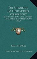 Die Urkunde im deutschen Strafrecht. Eine historische und kritisch-dogmatische Untersuchung 0270762523 Book Cover