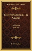 Presbyterianism In The Ozarks: A History 0548758867 Book Cover