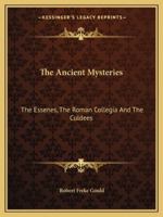 The Ancient Mysteries: The Essenes, the Roman Collegia and the Culdees 116290190X Book Cover