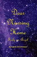 Dear Nursing Home : Truly an Angel 1929882467 Book Cover