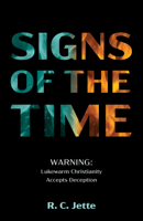 Signs of the Time: Warning: Lukewarm Christianity Accepts Deception 1725263335 Book Cover