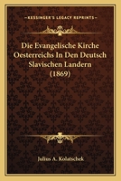 Die Evangelische Kirche Oesterreichs In Den Deutsch Slavischen Landern (1869) 1161088008 Book Cover
