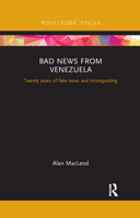 Bad News from Venezuela: Twenty Years of Fake News and Misreporting 1032178752 Book Cover