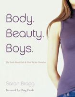 Body, Beauty, Boys: The Truth About Girls And How We See Ourselves 1596693193 Book Cover