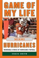 Game of My Life Miami Hurricanes: Memorable Stories of Hurricanes Football 1613217048 Book Cover