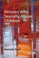Women Who Sexually Abuse Children (Wiley Child Protection & Policy Series) 0470015748 Book Cover