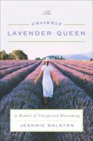 The Unlikely Lavender Queen: A Memoir of Unexpected Blossoming 0767927958 Book Cover