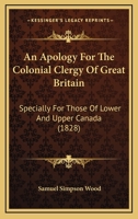 An Apology for the Colonial Clergy of Great Britain: Specially for Those of Lower and Upper Canada 1110032714 Book Cover