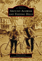 Around Agawam and Feeding Hills 1467162477 Book Cover