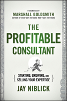 The Profitable Consultant: Starting, Growing, and Selling Your Expertise 1118553136 Book Cover