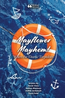 Mayflower Mayhem! When the Titanic Torpedoes 1458339998 Book Cover