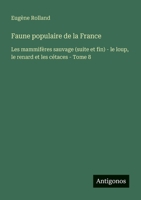 Faune populaire de la France: Les mammifères sauvage (suite et fin) - le loup, le renard et les cétaces - Tome 8 (French Edition) 3563219966 Book Cover