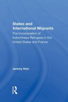 States and International Migrants: The Incorporation of Indochinese Refugees in the United States and France 0367304244 Book Cover