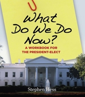 What Do We Do Now?: A Workbook for the President-elect 081573655X Book Cover