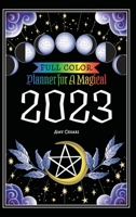 Planner for a Magical 2023: Full Color 1953660363 Book Cover