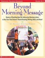 Beyond Morning Message: Dozens of Dazzling Ideas for Interactive Letters to the Class That Enhance Shared Reading, Writing, Math, and More! 0439111080 Book Cover