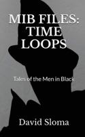 MIB Files: Time Loops - Tales of the Men In Black 1543055427 Book Cover