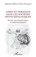 Corps et personne dans les sociétés biotechnologiques: Etudes psychanalytiques et anthropologiques (La Philosophie En Commun) (French Edition) 2343217467 Book Cover