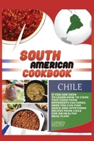 South American Cookbook Chile: If You Are Keen to Learn How to Cook Tasy Food from Differents Cultures, Here You Can Find Quick and Appetizing Recipes from Chile, for an Healthy Meal Plan! 1801911355 Book Cover