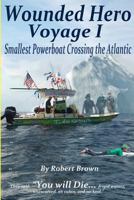 Wounded Hero Voyage I: Smallest Powerboat Crossing the Atlantic 1463725272 Book Cover