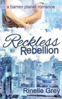 Reckless Rebellion (Barren Planet, #2) 1492851329 Book Cover