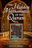 The Hidden Mathematics Of The Quran: Revealing the Numbers, Patterns, and the Mystery of 19 in the Quran 9357596968 Book Cover