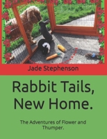 Rabbit Tails, New Home.: The Adventures of Flower and Thumper. B0BT6V38PX Book Cover