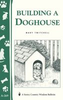 Building a Doghouse (Storey Country Wisdom Bulletin, a-269) 1580173616 Book Cover