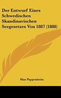 Der Entwurf Eines Schwedischen Skandinavischen Seegesetzes Von 1887 (1888) 1160067686 Book Cover