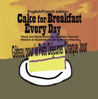 Cake for Breakfast Every Day - English/French Edition 0986406988 Book Cover
