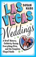 Las Vegas Weddings: A Brief History, Celebrity Gossip, Everything Elvis, and the Complete Chapel Guide 0060726199 Book Cover