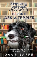 Sleeping between Giants Book 2, Ask a Terrier: Professional Advice from a Licensed Dog 1734192526 Book Cover
