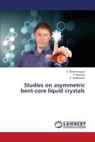 Studies on asymmetric bent-core liquid crystals 3659397601 Book Cover