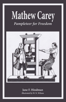 Mathew Carey: Pamphleteer for Freedom 1955402027 Book Cover