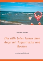 Das süße Leben lernen ohne Angst mit Tagesstruktur und Routine (German Edition) 375260946X Book Cover