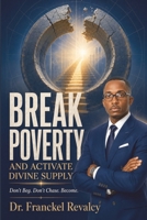 Break Poverty and Activate Divine Supply: Don't Beg. Don't Chase. Become B0H9D835ML Book Cover