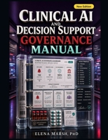 Clinical AI and Decision Support Governance Manual: EHR alerts, predictive tools, order sets, workflow review, safety controls, and executive-ready clinical governance B0H7K1H5N8 Book Cover
