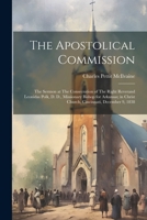 The Apostolical Commission: The Sermon at The Consecration of The Right Reverand Leonidas Polk, D. D., Missionary Bishop for Arkansas; in Christ C 1021458732 Book Cover
