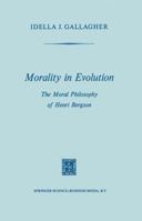 Morality in Evolution: The Moral Philosophy of Henri Bergson 9401700346 Book Cover