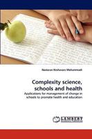 Complexity science, schools and health: Applications for management of change in schools to promote health and education 3838340922 Book Cover