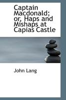 Captain Macdonald: Or Haps And Mishaps At Capias Castle 0353992496 Book Cover