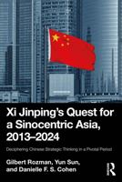 Xi Jinping’s Quest for a Sinocentric Asia, 2013-2024: Deciphering Chinese Strategic Thinking in a Pivotal Period 103299312X Book Cover