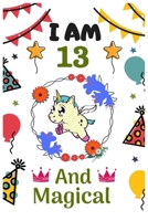 I AM 13 & And Magical: Happy Magical 13th Birthday Notebook & Sketchbook Journal for 13 Year old Girls and Boys, 100 Pages, 6x9 Unique Birthday Diary, blank ... Birthday gift for girl & boy. 1711749966 Book Cover