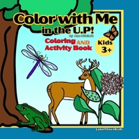 Color with Me in the U.P!: Coloring and Activity Book 3+ B0H1SWJW8B Book Cover