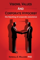 Visions, Values, and Corporate Hypocrisy: the hijacking of corporate conscience 1662916892 Book Cover