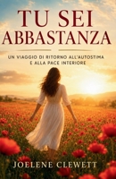TU SEI ABBASTANZA: Un viaggio di ritorno all'autostima e alla pace interiore (Italian Edition) B0F3VXJX8R Book Cover