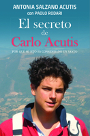 El secreto de Carlo Acutis: Por qué mi hijo es considerado un santo 8428566887 Book Cover