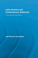 Latin America and Contemporary Modernity: A Sociological Interpretation 0415512921 Book Cover