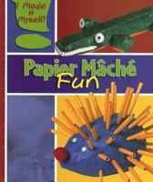 Papier Mache Fun (I Made It Myself) 0836859669 Book Cover